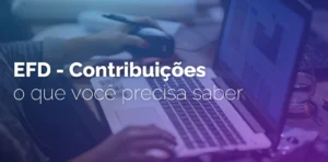 O que é a EFD-Contribuições?